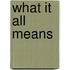What It All Means
