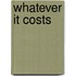 Whatever it Costs