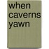 When Caverns Yawn
