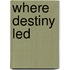 Where Destiny Led
