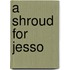 A Shroud For Jesso