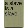 A Slave is a Slave door Piper H. Beam