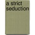 A Strict Seduction