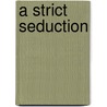 A Strict Seduction by Maria Del Rey