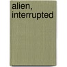 Alien, Interrupted door Iris Astres