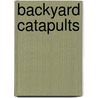 Backyard Catapults door Bill Wilson