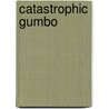 Catastrophic Gumbo door Alvin Jacques