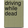 Driving While Dead door Donald Gorman