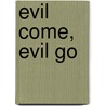 Evil Come, Evil Go door Whit Masterson