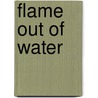 Flame Out Of Water door Mac Dara