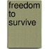 Freedom to Survive