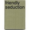 Friendly Seduction door Gillian Archer