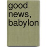 Good News, Babylon by Dr. David Randolph
