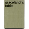 Graceland''s Table by Ellen Rolfes