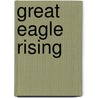 Great Eagle Rising by Millie Camille Eehn-Toms