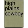 High Plains Cowboy door Dr. Carl R. Stekelenburg