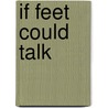 If Feet Could Talk by Kathleen Leatherbarrow