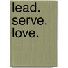 Lead. Serve. Love. door Gregory Lang