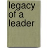 Legacy Of A Leader door Michael W. Staib