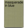 Masquerade In Blue by D.C. Brod