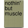 Nothin' But Muscle door Staff of Old Cars Weekly
