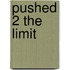 Pushed 2 The Limit