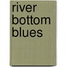 River Bottom Blues door Ricky Bush