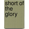 Short Of The Glory door Tracy Campbell