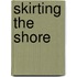 Skirting the Shore