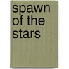 Spawn of the Stars door Charles W. Diffin
