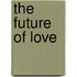 The Future Of Love