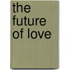The Future Of Love door Adjiedj Bakas