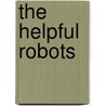 The Helpful Robots by Robert Shea