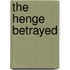 The Henge Betrayed