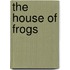 The House of Frogs