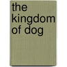 The Kingdom Of Dog by Neil S. Plakcy