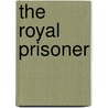 The Royal Prisoner door S.R. Christian