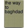 The Way To Baghdad by Zaid Mahir