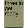 Three to Get Ready door Tere Michaels