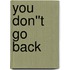 You Don''t Go Back