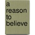A Reason To Believe