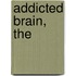 Addicted Brain, The