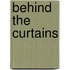 Behind The Curtains