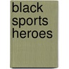 Black Sports Heroes door Morrie Turner