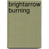 Brightarrow Burning by Isabo Kelly
