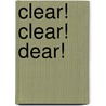 Clear! Clear! Dear! by Ron Benrey