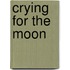 Crying for the Moon