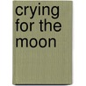 Crying for the Moon door Sarah Maddison