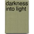 Darkness Into Light