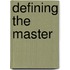 Defining the Master